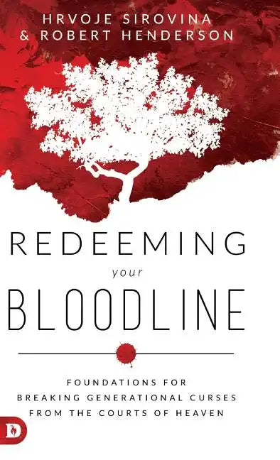 Redeeming Your Bloodline: Foundations For Breaking Generational Curses From the Courts of Heaven - Hardcover