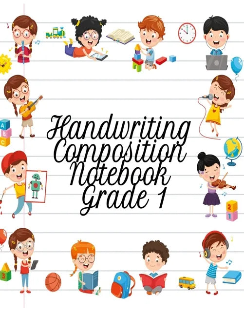 Handwriting Composition Notebook Grade 1: Alphabet Learning & Teaching Workbook - Writing, Tracing & Drawing For First Graders - Paperback