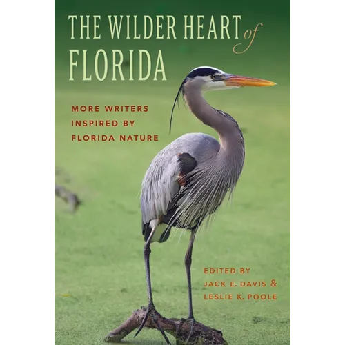 The Wilder Heart of Florida: More Writers Inspired by Florida Nature - Paperback