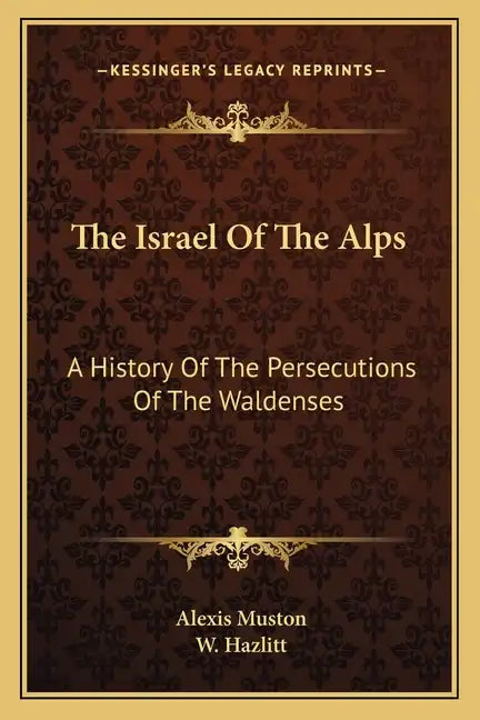 The Israel Of The Alps: A History Of The Persecutions Of The Waldenses - Paperback