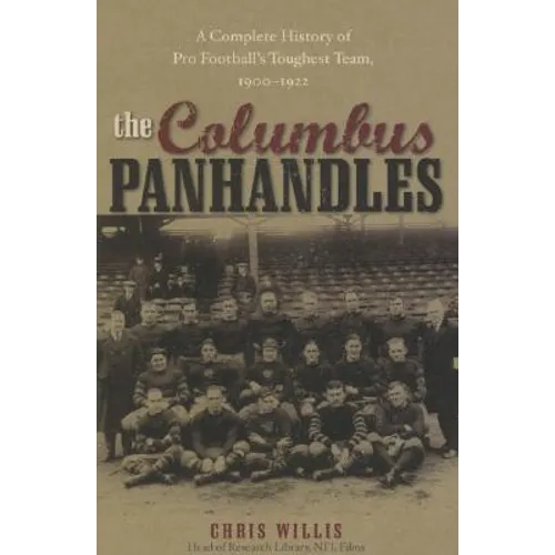 The Columbus Panhandles: A Complete History of Pro Football's Toughest Team, 1900-1922 - Paperback