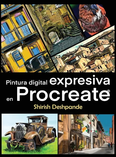 Pintura digital expresiva en Procreate: Aprende a dibujar y pintar ilustraciones asombrosamente hermosas y expresivas en un iPad - Hardcover