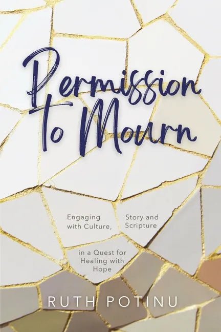 Permission to Mourn: Engaging with Culture, Story and Scripture in a Quest for Healing with Hope - Paperback