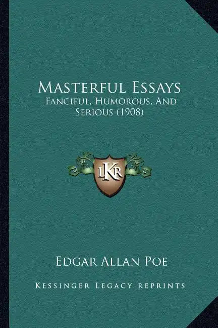 Masterful Essays: Fanciful, Humorous, And Serious (1908) - Paperback