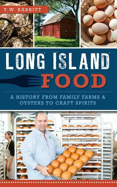 Long Island Food: A History from Family Farms & Oysters to Craft Spirits - Hardcover