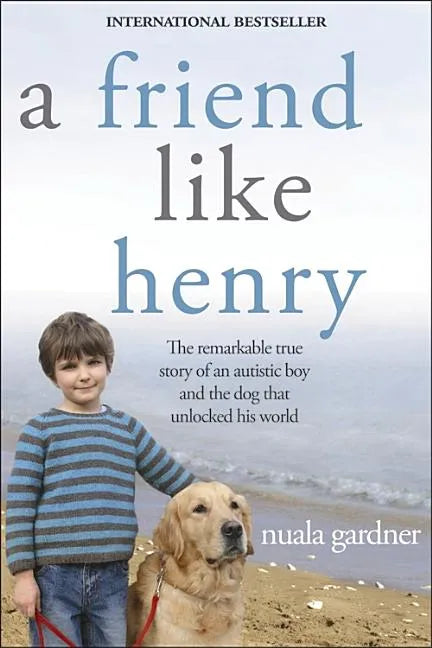 A Friend Like Henry: The Remarkable True Story of an Autistic Boy and the Dog That Unlocked His World - Paperback