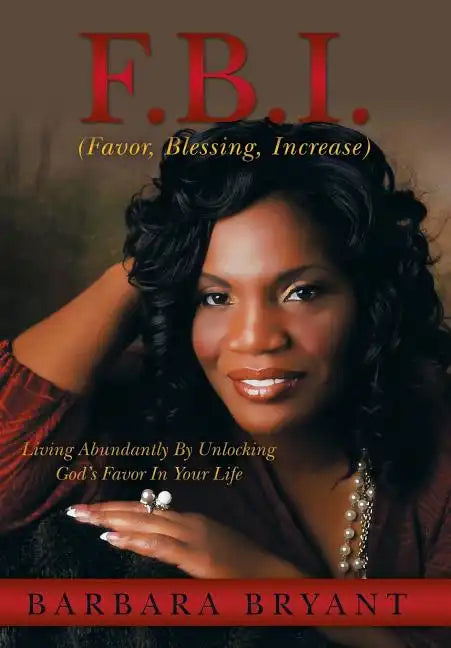 F.B.I. (Favor, Blessing, Increase): Living Abundantly by Unlocking God's Favor in Your Life - Hardcover