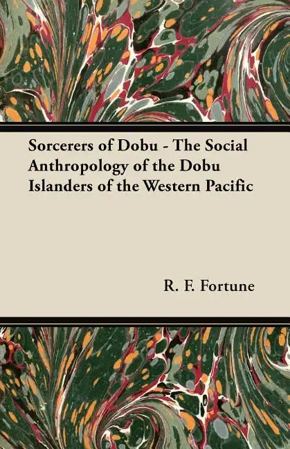 Sorcerers of Dobu - The Social Anthropology of the Dobu Islanders of the Western Pacific - Paperback