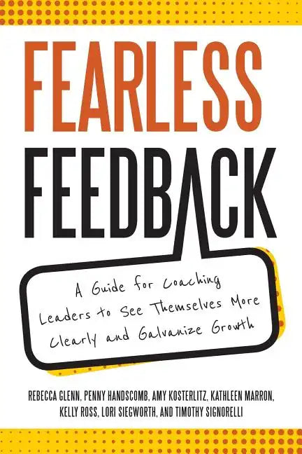 Fearless Feedback: A Guide for Coaching Leaders to See Themselves More Clearly and Galvanize Growth - Paperback