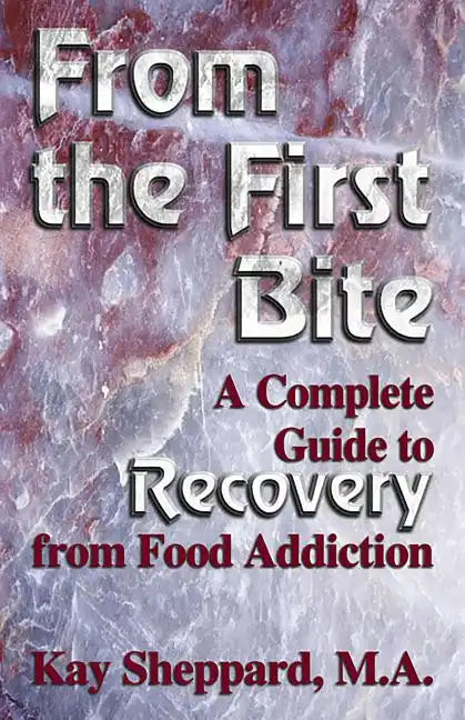 From the First Bite: A Complete Guide to Recovery from Food Addiction - Paperback