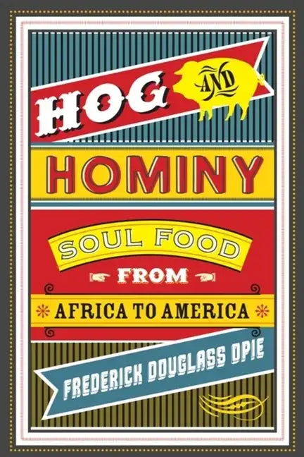 Hog and Hominy: Soul Food from Africa to America - Paperback