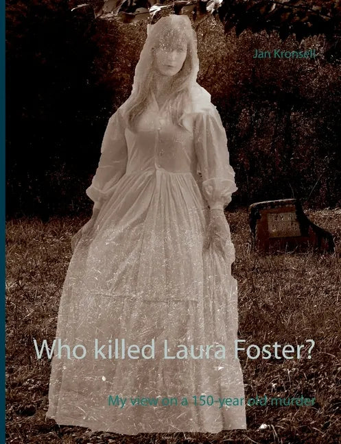 Who killed Laura Foster?: My view on a 150-year old murder - Paperback