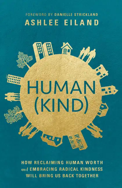 Human(kind): How Reclaiming Human Worth and Embracing Radical Kindness Will Bring Us Back Together - Paperback