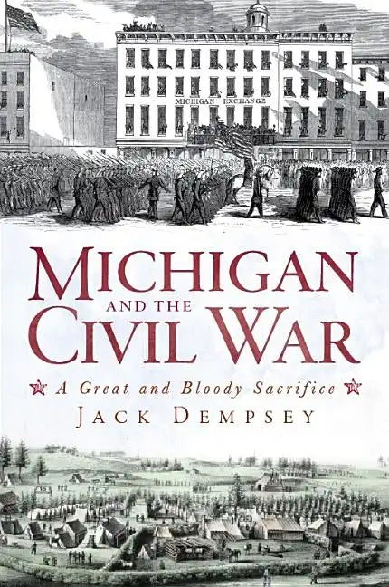 Michigan and the Civil War: A Great and Bloody Sacrifice - Paperback