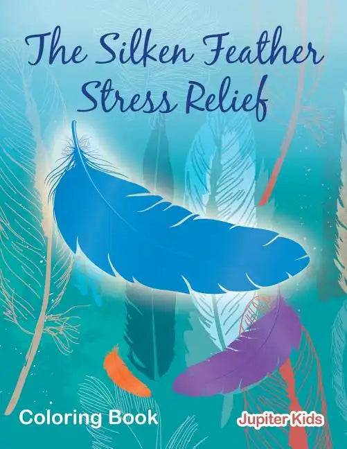 The Silken Feather Stress Relief Coloring Book - Paperback
