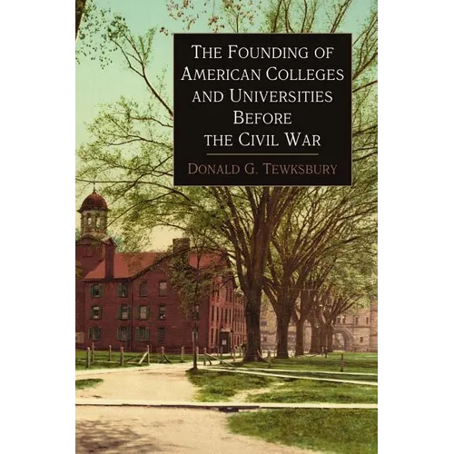 The Founding of American Colleges and Universities Before the Civil War - Paperback