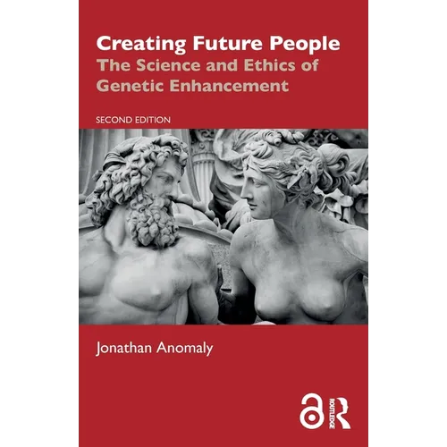 Creating Future People: The Science and Ethics of Genetic Enhancement - Paperback