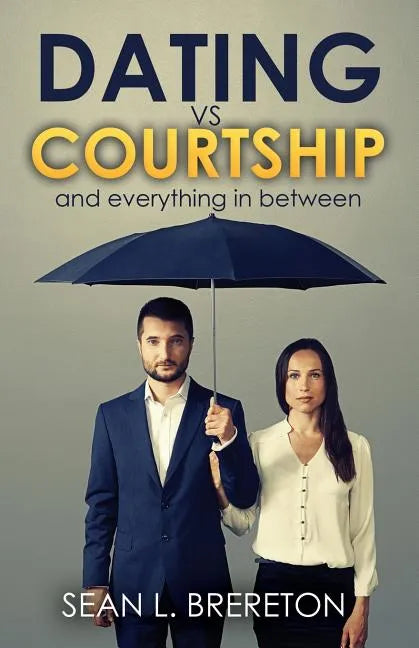 Dating vs. Courtship: And Everything in Between - Paperback