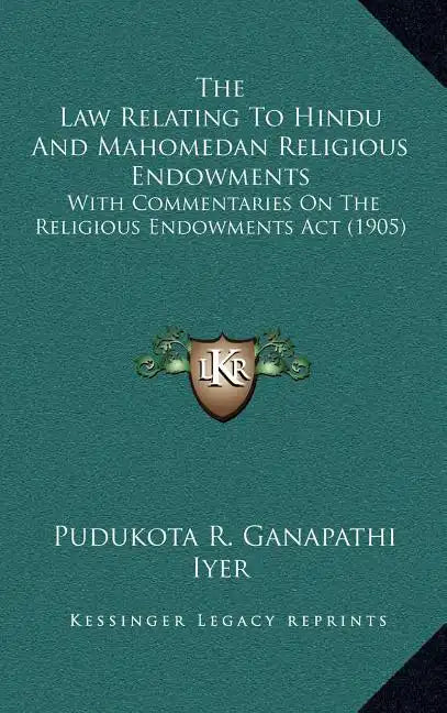 The Law Relating To Hindu And Mahomedan Religious Endowments: With Commentaries On The Religious Endowments Act (1905) - Hardcover