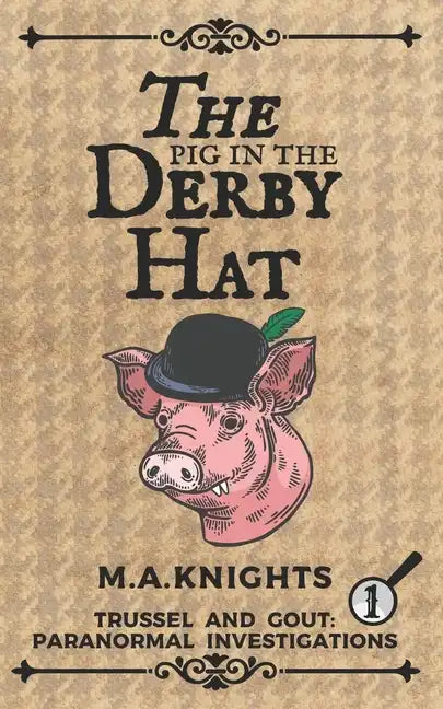 The Pig in the Derby Hat: Trussel and Gout: Paranormal Investigations No.1 - Paperback