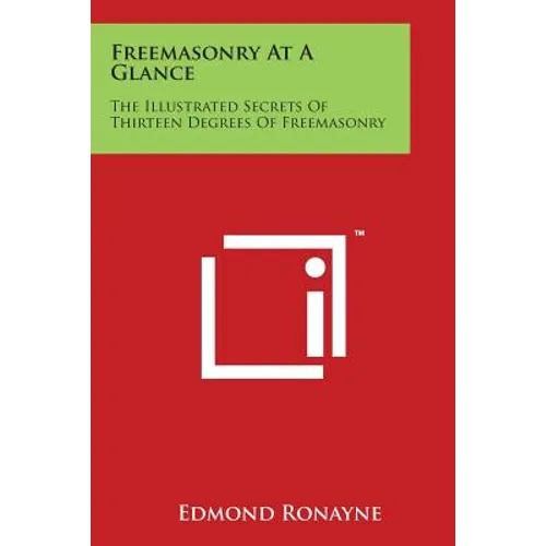 Freemasonry at a Glance: The Illustrated Secrets of Thirteen Degrees of Freemasonry - Paperback