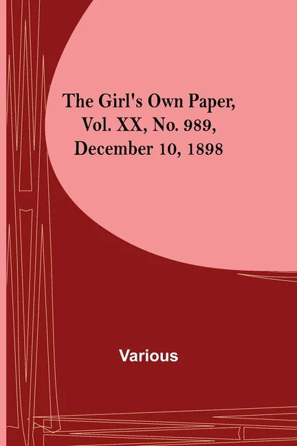 The Girl's Own Paper, Vol. XX, No. 989, December 10, 1898 - Paperback