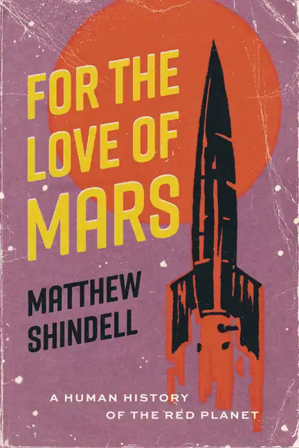 For the Love of Mars: A Human History of the Red Planet - Hardcover