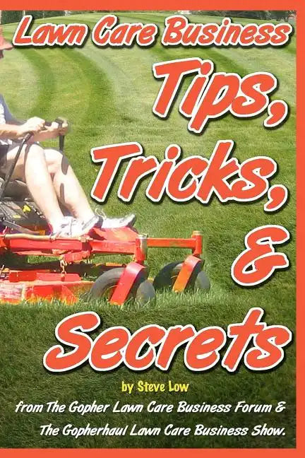 Lawn Care Business Tips, Tricks, & Secrets From The Gopher Lawn Care Business Forum & The GopherHaul Lawn Care Business Show.: The vast majority of ne - Paperback