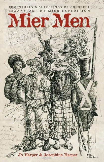 Mier Men: The Adventures and Sufferings of the Colorful Texans on the Mier Expedition - Paperback