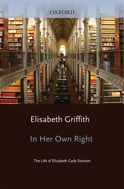 In Her Own Right: The Life of Elizabeth Cady Stanton - Paperback
