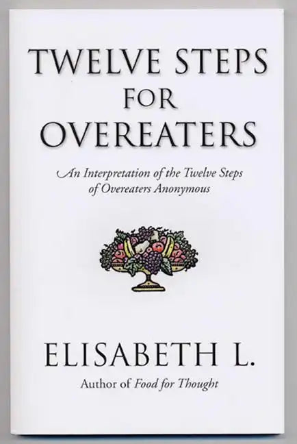 Twelve Steps for Overeaters: An Interpretation of the Twelve Steps of Overeaters Anonymous - Paperback