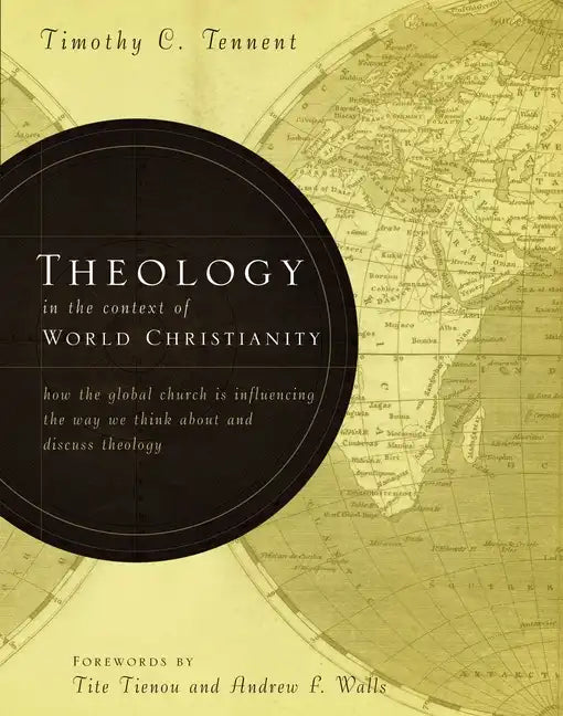 Theology in the Context of World Christianity: How the Global Church Is Influencing the Way We Think about and Discuss Theology - Hardcover
