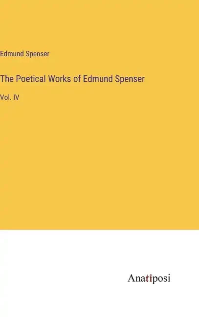 The Poetical Works of Edmund Spenser: Vol. IV - Hardcover
