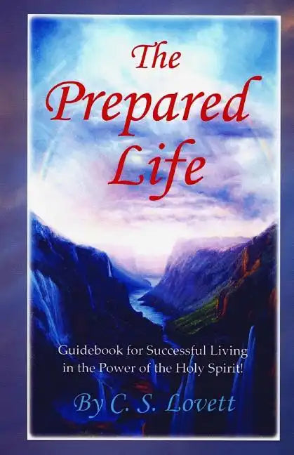 The Prepared Life: Guidebook for Successful Living in the Power of the Holy Spirit! - Paperback