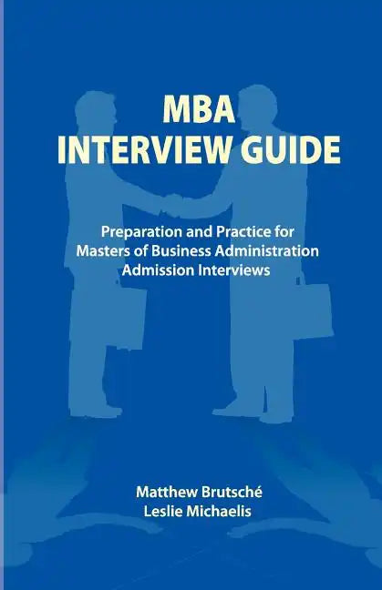 MBA Interview Guide: Preparation and Practice for Masters of Business Administration Admission Interviews - Paperback