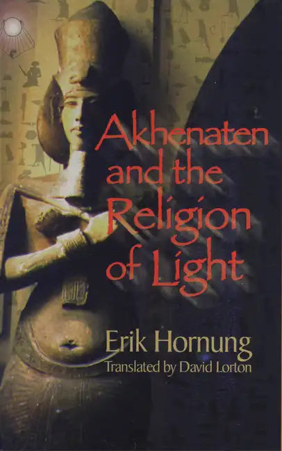 Akhenaten and the Religion of Light - Hardcover