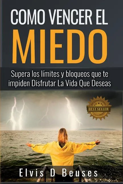 Como Vencer El Miedo: Supera los limites y bloqueos que te impiden Disfrutar La Vida Que Deseas - Paperback