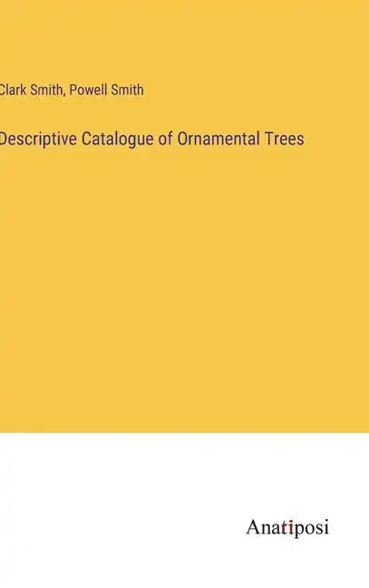 Descriptive Catalogue of Ornamental Trees - Hardcover