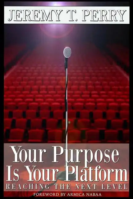 Your Purpose Is Your Platform: Reaching the Next Level - Paperback