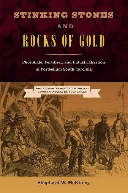Stinking Stones and Rocks of Gold: Phosphate, Fertilizer, and Industrialization in Postbellum South Carolina - Paperback