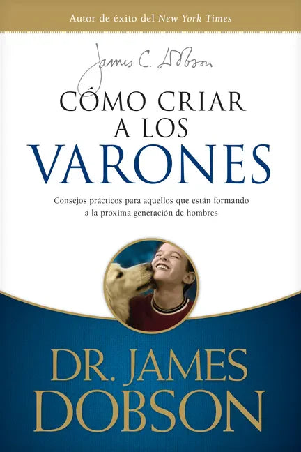 Cómo Criar a Los Varones: Consejos Prácticos Para Aquellos Que Están Formando a la Próxima Generación de Hombres - Paperback