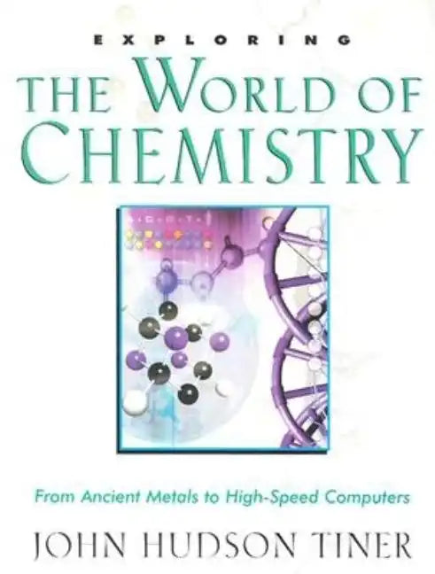 Exploring the World of Chemistry: From Ancient Metals to High-Speed Computers - Paperback