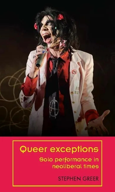 Queer Exceptions: Solo Performance in Neoliberal Times - Paperback