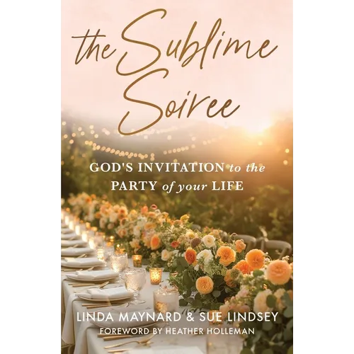 The Sublime Soiree: God's Invitation to the Party of Your Life - Paperback