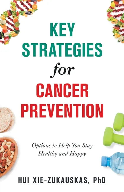 Key Strategies for Cancer Prevention: Options to Help You Stay Healthy and Happy - Paperback