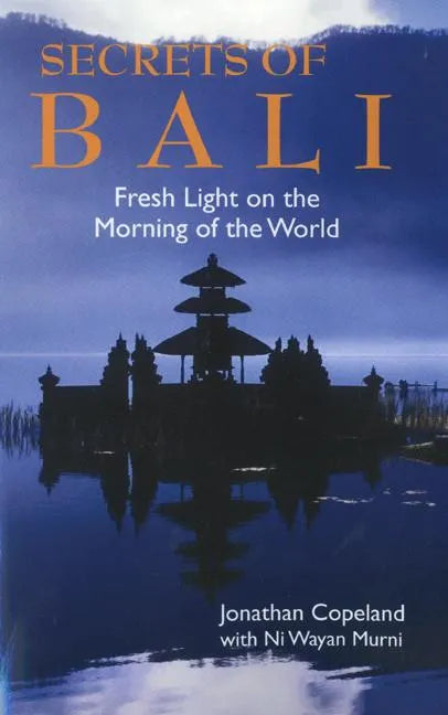Secrets of Bali: Fresh Light on the Morning of the World - Paperback