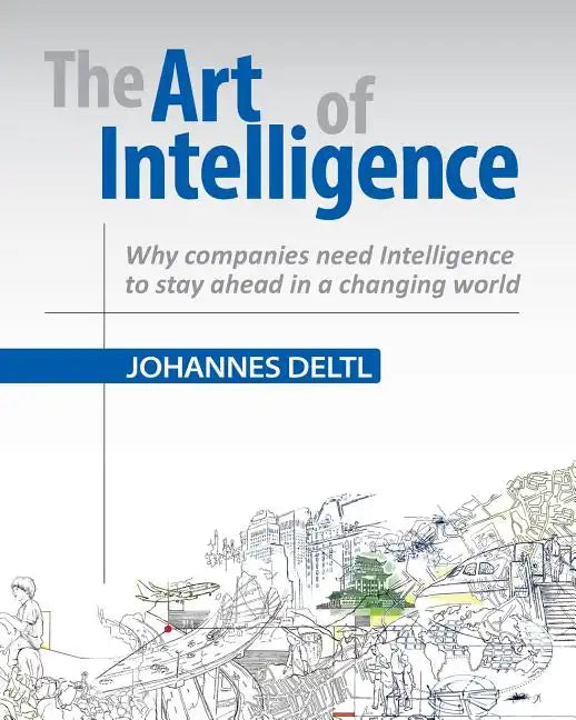 The Art of Intelligence: Why companies need Intelligence to stay ahead in a changing world - Paperback
