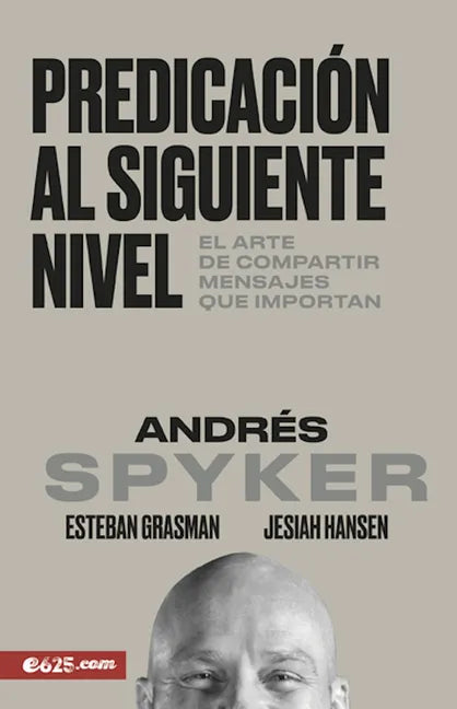 Predicación Al Siguiente Nivel: El Arte de Compartir Mensajes Que Importan - Paperback