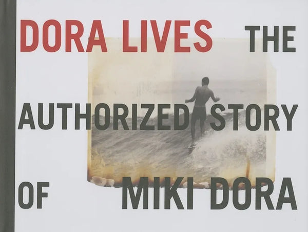 Dora Lives: The Authorized Story of Miki Dora - Hardcover