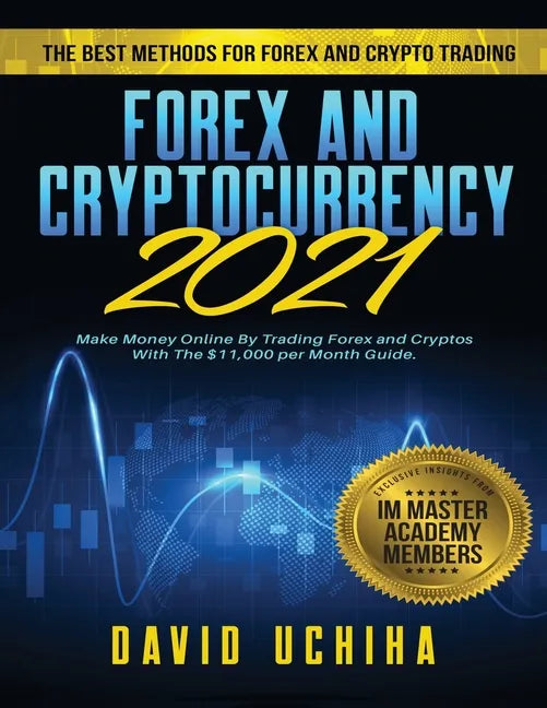 Forex and Cryptocurrency 2021: The Best Methods For Forex And Crypto Trading. How To Make Money Online By Trading Forex and Cryptos With The $11,000 - Paperback